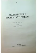 Książki o kulturze i sztuce - Architektura Polska XVII wieku Tom 4 Cz I - miniaturka - grafika 1