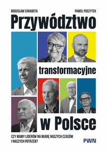 Przywództwo transformacyjne w Polsce - Bogusław Chrabota, Paweł Poszytek - książka - Ekonomia - miniaturka - grafika 1