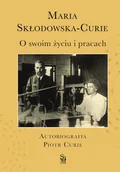 Biografie i autobiografie - O swoim życiu i pracach. Autobiografia. Piotr Curie - miniaturka - grafika 1