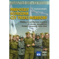 Historia świata - Arkadiusz Wingert Niedoszły sojusznik czy trzeci agresor$491 Wojskowo-polityczne aspekty trudnego sąsiedztwa Polski i Słowacji 1918-1939 - Andrzej Olejko - miniaturka - grafika 1