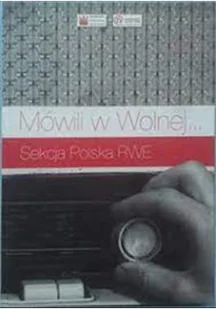 Mówili w Wolnej Sekcja Polska RWE - Książki o kulturze i sztuce - miniaturka - grafika 1