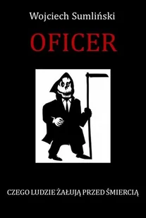 Wojciech Sumliński REPORTER Oficer. Czego ludzie żałują przed śmiercią - Wojciech Sumliński - Wywiady, wspomnienia - miniaturka - grafika 1