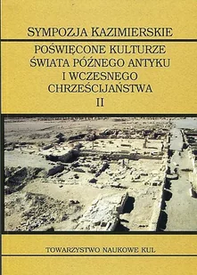 Sympozja kazimierskie II. Topografia świata wczesnochrześcijańskiego. Między starożytnością a średniowieczem - Książki o kulturze i sztuce - miniaturka - grafika 1