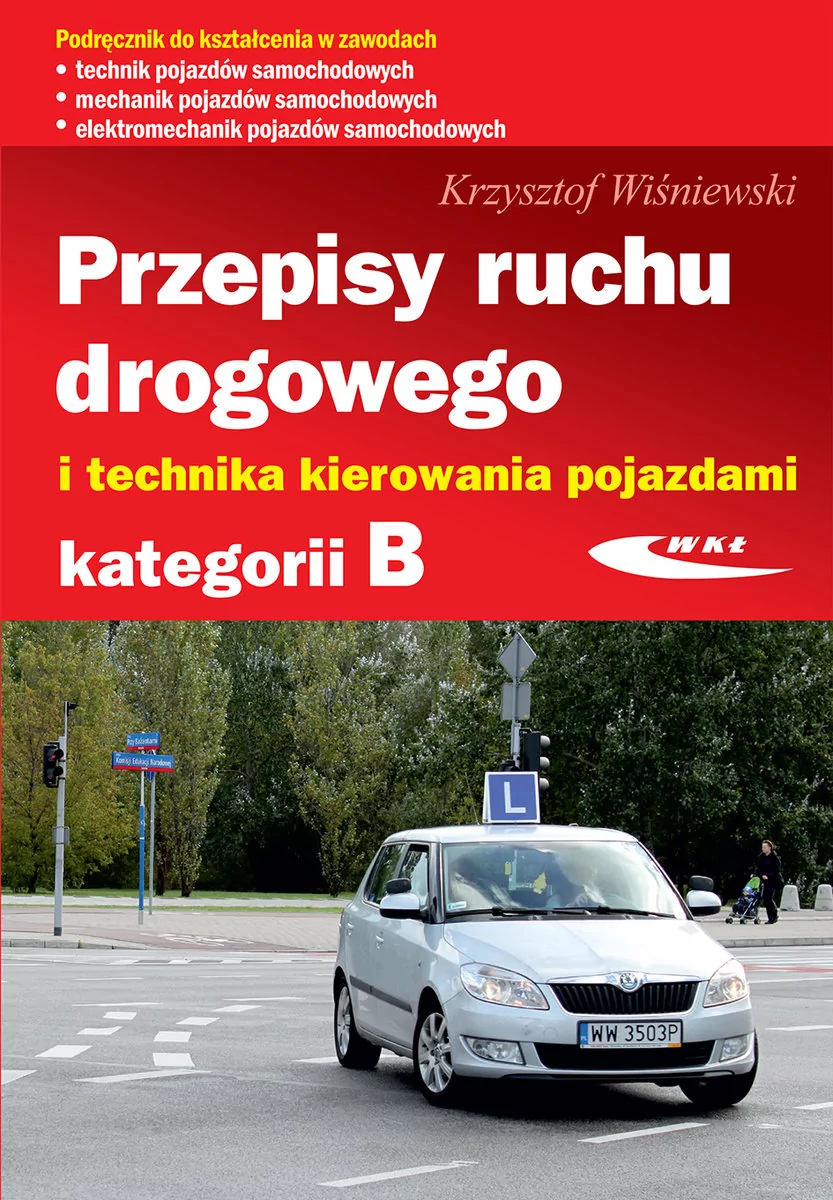 Przepisy ruchu drogowego i technika kierowania pojazdami kategorii B Krzysztof Wiśniewski