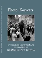 Książki regionalne - Photo. Kosycarz. Extraordinary ordinary photographs. Gdańsk, Sopot, Gdynia - miniaturka - grafika 1