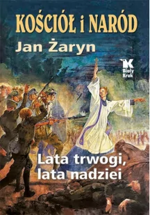 BIAŁY KRUK Kościół i Naród lata trwogi, lata nadziei - Jan Żaryn - Historia świata - miniaturka - grafika 2
