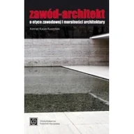 Podręczniki dla szkół wyższych - Zawód Architekt O etyce zawodowej Konrad Kucza-Kuczyński - miniaturka - grafika 1