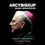Audiobooki - biografie - Arcybiskup. Kim jest Marek Jędraszewski Tomasz Terlikowski - miniaturka - grafika 1