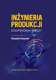 Inżynieria produkcji - kompendium wiedzy - Ryszard Knosala - Zarządzanie - miniaturka - grafika 1