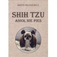 Poradniki hobbystyczne - Shih tzu anioł nie pies Marta Paszkiewicz - miniaturka - grafika 1