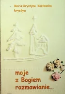 Religia i religioznawstwo - Moje z Bogiem rozmawianie Dedykacja autorki - miniaturka - grafika 1