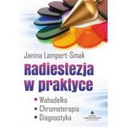 Studio Astropsychologii Radiestezja w praktyce. Wahadełko, chromoterapia, diagnostyka - JANINA LAMPERT-SMAK