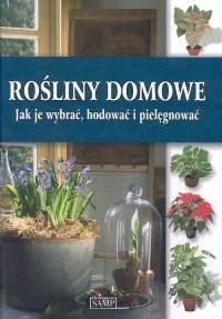 Rośliny domowe. Jak je wybrać, hodować i pielęgnować - Poradniki hobbystyczne - miniaturka - grafika 1