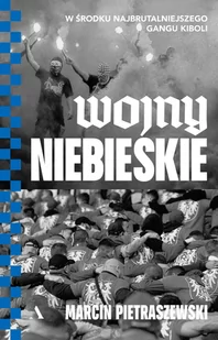 Wojny niebieskie. W środku najbrutalniejszego gangu kiboli - Felietony i reportaże - miniaturka - grafika 1