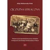 Historia Polski - Ojczyzna utracona. Historie życia opowiedziane przez członków mniejszości ukraińskiej i łemkowskiej w Polsce - Alicja Maliszewska-Polek - miniaturka - grafika 1