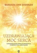 Książki medyczne - Uzdrawiająca moc serca. Moja osobista podróż i zaawansowane metody uzdrawiania, prowadzące do wykreowania życia, jakiego pragniesz - miniaturka - grafika 1