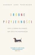 Drobne przyjemności, czyli z czego się cieszyć, gdy życie nie rozpieszcza