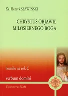 Religia i religioznawstwo - Chrystus Objawił Miłosiernego Boga. Homilie na Rok C - miniaturka - grafika 1