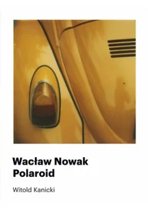 Wacław Nowak Polaroid - Eseje - miniaturka - grafika 2