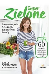 Superzielone 60 przepisów na przepyszne odchudzające soki dodające energii - Sally Obermeder - Diety, zdrowe żywienie - miniaturka - grafika 1