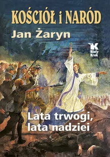 BIAŁY KRUK Kościół i Naród lata trwogi, lata nadziei - Jan Żaryn - Historia świata - miniaturka - grafika 1