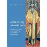 Religia i religioznawstwo - Módlcie się nieustannie. Autorzy wczesnochrześcijańscy o modlitwie ustawicznej - miniaturka - grafika 1