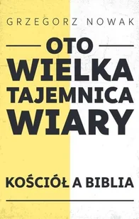 Sorus Oto wielka tajemnica wiary. Kościół a Biblia Grzegorz Nowak - Religia i religioznawstwo - miniaturka - grafika 2