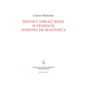 Historia świata - Ideowy obraz Rosji w pismach Josepha de Maistrea Maślanka Łukasz - miniaturka - grafika 1
