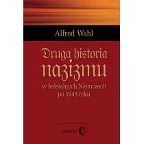 Dialog Alfred Wahl Druga historia nazizmu w federalnych Niemczech po 1945 roku - Historia Polski Dialog Alfred Wahl Druga historia nazizmu w federalnych Niemczech po 1945 roku - Historia Polski - miniaturka - grafika 1