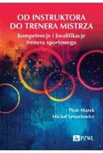Książki medyczne - Od instruktora do trenera mistrza. Kompetencje i kwalifikacje trenera sportowego - miniaturka - grafika 1