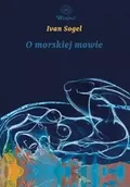 Poezja - O morskiej mowie - Ivan Sogel - miniaturka - grafika 1