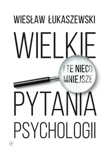 Smak słowa Wielkie i te nieco mniejsze pytania psychologii - Wiesław Łukaszewski - Psychologia - miniaturka - grafika 1