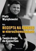 Biznes - Moja recepta na sukces w nieruchomościach czyli.. - Piotr Wyrębowski - książka - miniaturka - grafika 1