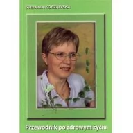 Zdrowie - poradniki - Przewodnik po zdrowym życiu Stefania Korżawska - miniaturka - grafika 1