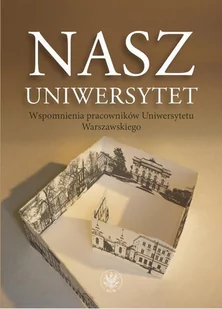 Nasz Uniwersytet. Wspomnienia pracowników Uniwersytetu Warszawskiego - E-booki - nauka - miniaturka - grafika 1