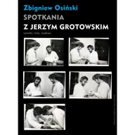 Pamiętniki, dzienniki, listy - Spotkania z Jerzym Grotowskim - Zbigniew Osiński - miniaturka - grafika 1