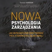Audiobooki - biznes i ekonomia - Nowa psychologia zarządzania. Jak błyskawicznie zmotywować tych, którym chce się najmniej - miniaturka - grafika 1