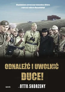 Odnaleźć i uwolnić Duce! Skorzeny Otto - Pamiętniki, dzienniki, listy - miniaturka - grafika 2