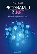 Książki o programowaniu - Paweł Dróżdż Programuj z NET Praktyka ponad teorią - miniaturka - grafika 1