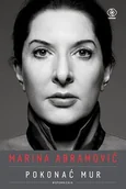 Felietony i reportaże - Marina Abramović Pokonać mur Wspomnienia Nowa - miniaturka - grafika 1
