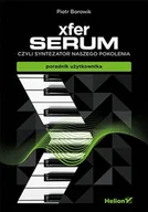 E-booki - poradniki - Xfer Serum, czyli syntezator naszego pokolenia. Poradnik użytkownika - miniaturka - grafika 1