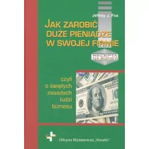 Jak zarobić duże pieniądze w swojej firmie czyli o świętych zasadach ludzi biznesu - Fox Jeffrey J. - Biznes - miniaturka - grafika 3