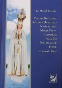 Tryumf Królowej Różańca Świętego Najświętszej Maryi Panny Fatimskiej przez Jej Niepokalane Serce - Religia i religioznawstwo - miniaturka - grafika 1