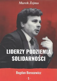 Liderzy Podziemia Solidarności 1 Nowa - Biografie i autobiografie - miniaturka - grafika 3