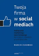 Marketing - Twoja firma w social mediach. Podręcznik marketingu internetowego dla małych i średnich przedsiębiorstw - miniaturka - grafika 1