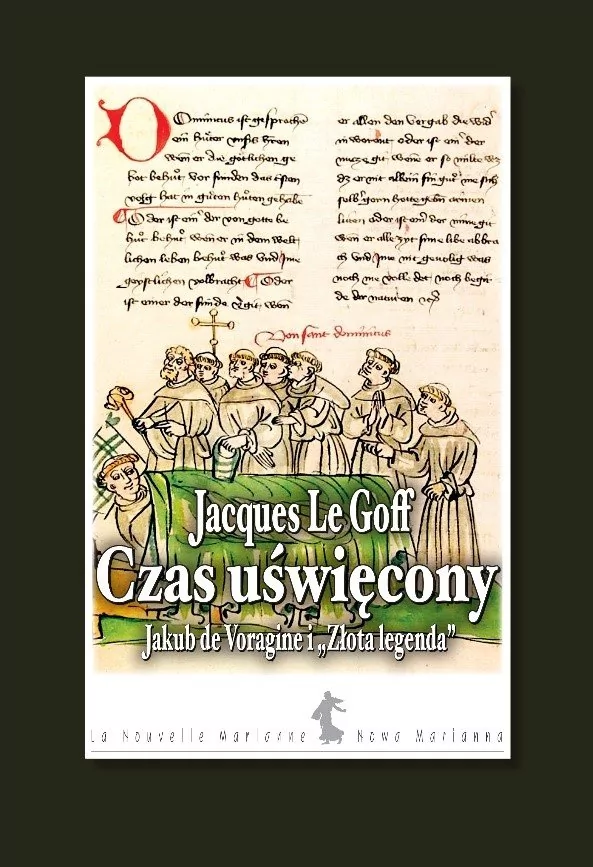 VOLUMEN MIROSŁAWA ŁĄTKOWSKA Czas uświęcony. Jakub de voragine i "złota legenda". Le Goff Jacques