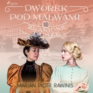 Dworek pod Malwami 10 - Zranione dusze Marian Piotr Rawinis - Audiobooki - literatura piękna - miniaturka - grafika 1