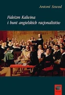 Filozofia i socjologia - Marek Derewiecki Fideizm Kalwina i bunt angielskich racjonalistów - Antoni Szwed - miniaturka - grafika 1