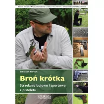 Wiedza Powszechna Broń krótka. Strzelanie bojowe i sportowe z pistoletu - SEBASTIAN NOWAK - Sport i wypoczynek - miniaturka - grafika 1