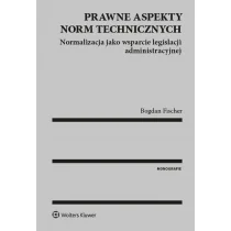 Fischer Bogdan Prawne aspekty norm technicznych Normalizacja jako wsparcie legislacji administracyjnej - dostępny od ręki, natychmiastowa wysyłka - Prawo - miniaturka - grafika 1